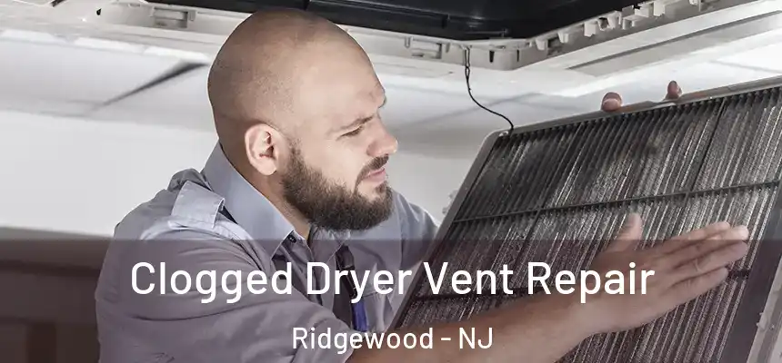  Clogged Dryer Vent Repair Ridgewood - NJ