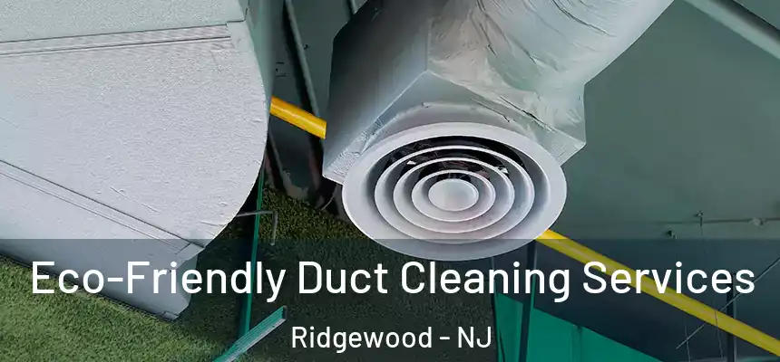  Eco-Friendly Duct Cleaning Services Ridgewood - NJ