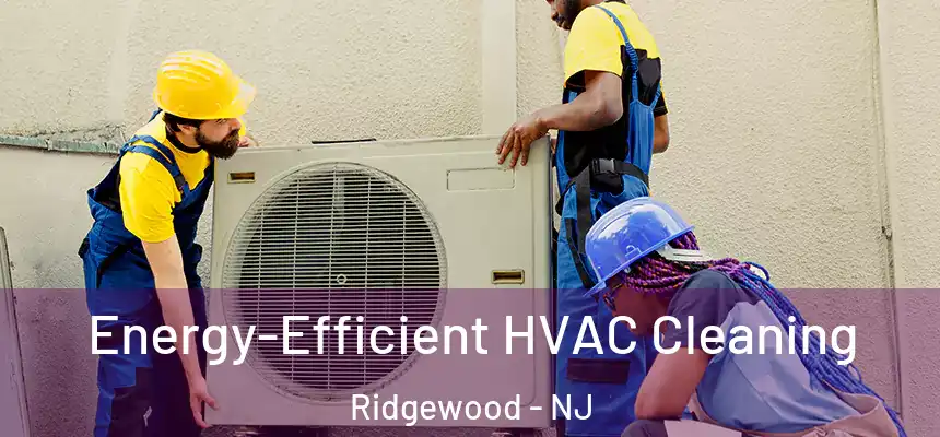  Energy-Efficient HVAC Cleaning Ridgewood - NJ