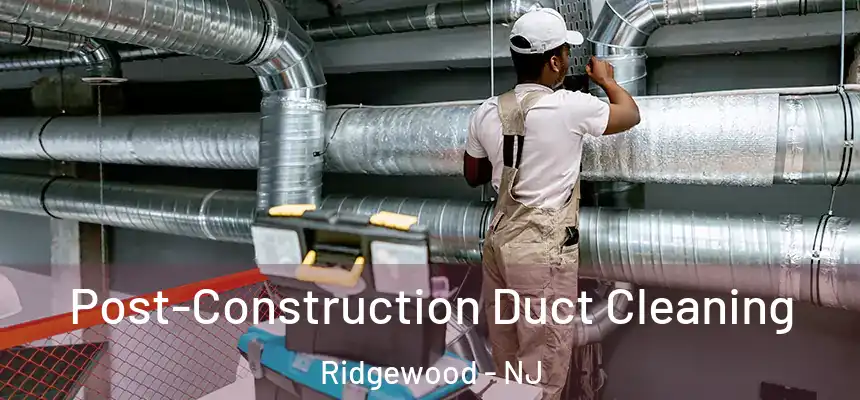  Post-Construction Duct Cleaning Ridgewood - NJ